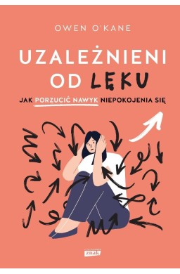 Uzależnieni od lęku. Jak porzucić nawyk...