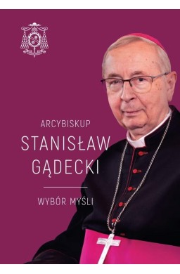 Arcybiskup Stanisław Gądecki. Wybór myśli