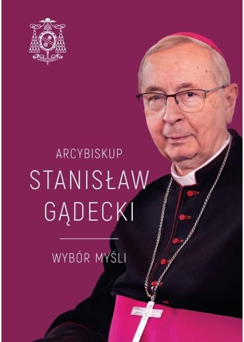 Arcybiskup Stanisław Gądecki. Wybór myśli