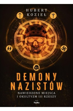 Demony nazistów. Nawiedzone miejsca i okultyzm..