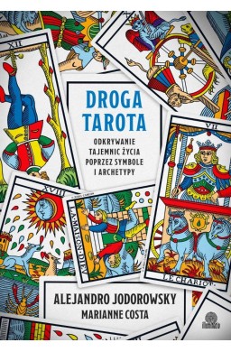 Droga tarota. Odkrywanie tajemnic życia poprzez...