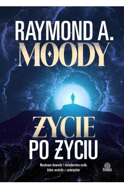Życie po życiu. Naukowe dowody i świadectwa osób..