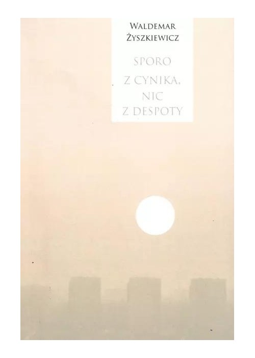 Sporo z cynika, nic z despoty Sporo z cynika, nic z despoty