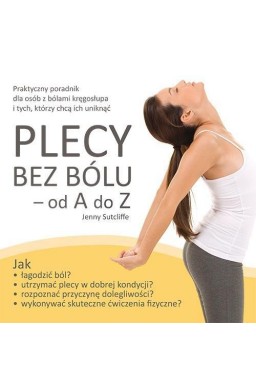 Plecy bez bólu - od A do Z. Praktyczny poradnik ..