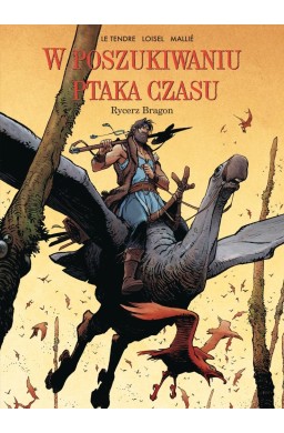W poszukiwaniu Ptaka Czasu T.4 Rycerz Bragon