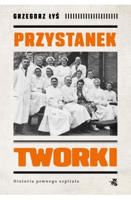 Przystanek Tworki. Historia pewnego szpitala