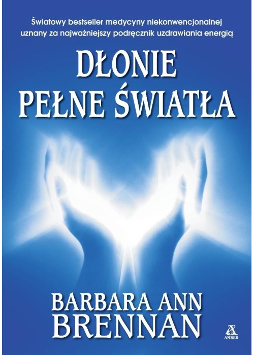 Dłonie pełne światła. Podręcznik uzdrawiania...