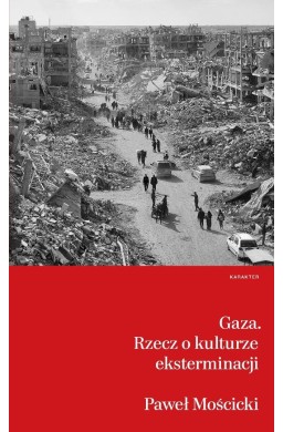 Gaza. Rzecz o kulturze eksterminacji