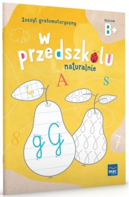 W Przedszkolu Naturalnie. Poziom B+ Zeszyt