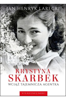Krystyna Skarbek. Wciąż tajemnicza agentka