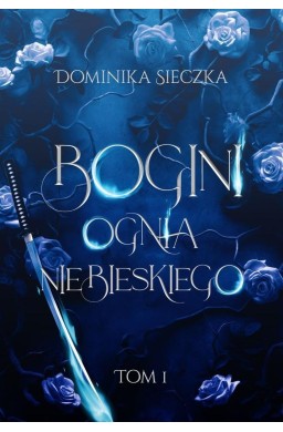 Bogini T.1 Bogini ognia niebieskiego