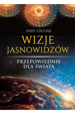 Wizje jasnowidzów. Przepowiednie dla świata