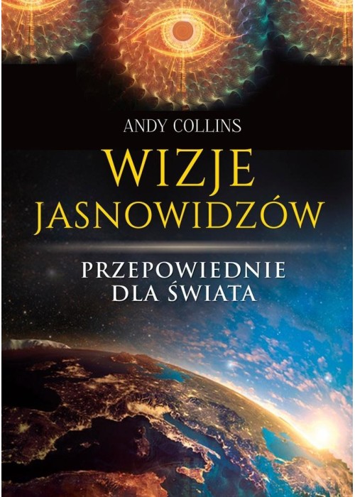 Wizje jasnowidzów. Przepowiednie dla świata