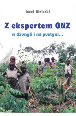Z ekspertem ONZ w dżungli i na pustyni...
