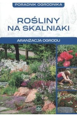 Poradnik ogrodnika. Rośliny na skalniaki
