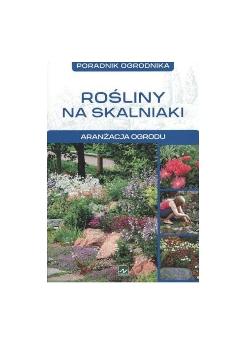 Poradnik ogrodnika. Rośliny na skalniaki