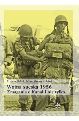 Wojna sueska 1956. Zmagania o Kanał i nie tylko