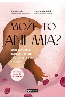 Może to anemia? Niska ferrytyna, niedobory żelaza