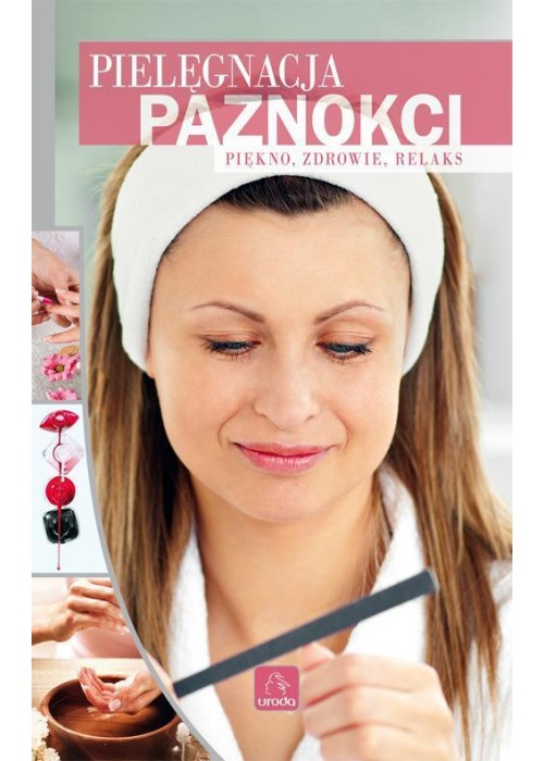 Uroda. Pielęgnacja paznokci Uroda. Pielęgnacja paznokci