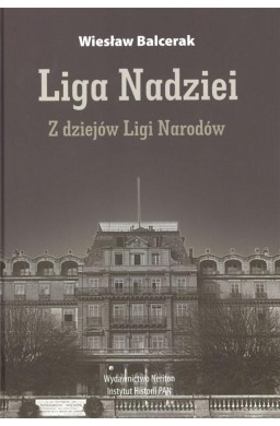 Liga Nadziei. Z dziejów Ligi Narodów