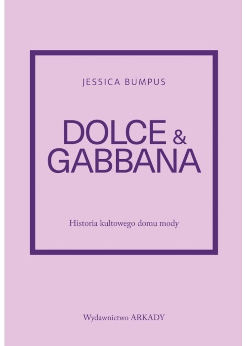 Dolce & Gabbana. Historia kultowego domu mody