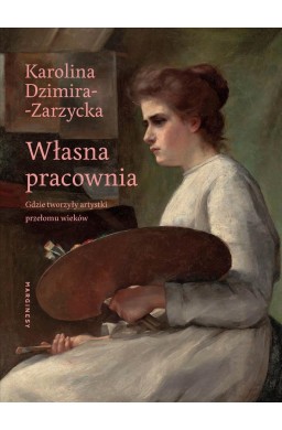 Własna pracownia. Gdzie tworzyły artystki...