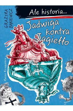 Ale historia... 3 Jadwiga kontra Jagiełło