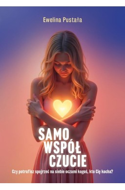 Samowspółczucie Czy potrafisz spojrzeć na siebie..