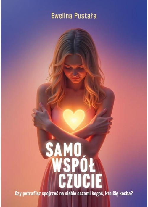 Samowspółczucie Czy potrafisz spojrzeć na siebie..