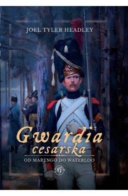 Gwardia cesarska. Od Marengo do Waterloo