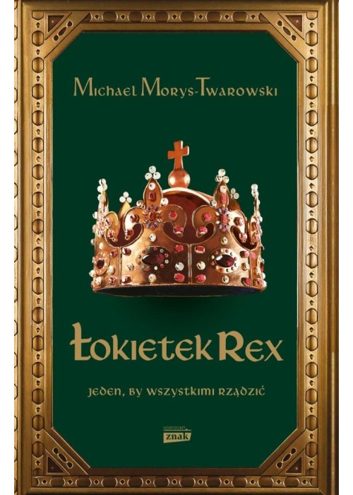 Łokietek Rex. Jeden, by wszystkimi rządzić