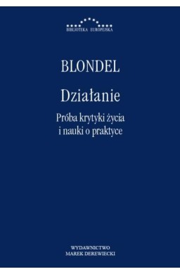 Działanie. Próba krytyki życia i nauki o praktyce