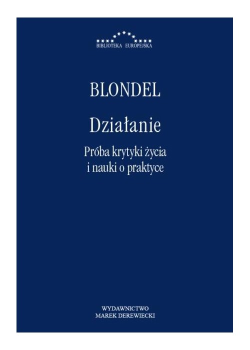 Działanie. Próba krytyki życia i nauki o praktyce