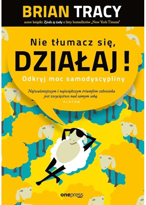 Nie tłumacz się, działaj!