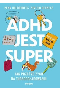 ADHD jest super. Jak przeżyć życie na...