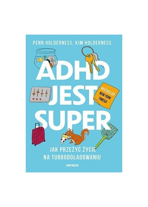 ADHD jest super. Jak przeżyć życie na...