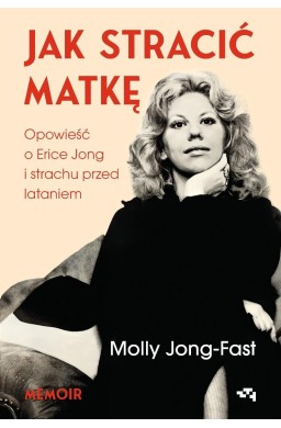 Jak stracić matkę. Opowieść o Erice Jong...