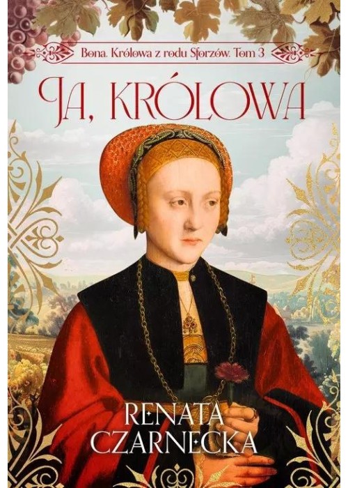 Bona. Królowa z rodu Sforzów T.3 Ja, królowa