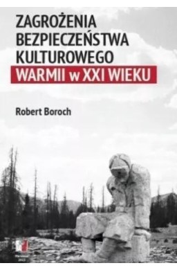 Zagrożenia bezpoeczeństwa kulturowego Warmii w XXI