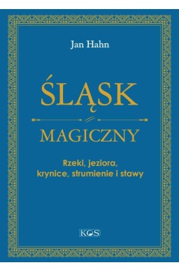 Śląsk magiczny. Rzeki, jeziora, krynice...