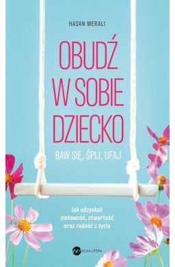 Obudź w sobie dziecko. Baw się, śpij, ufaj