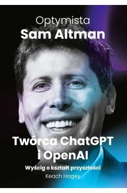Optymista: Sam Altman, Twórca ChatGPT i OpenAI
