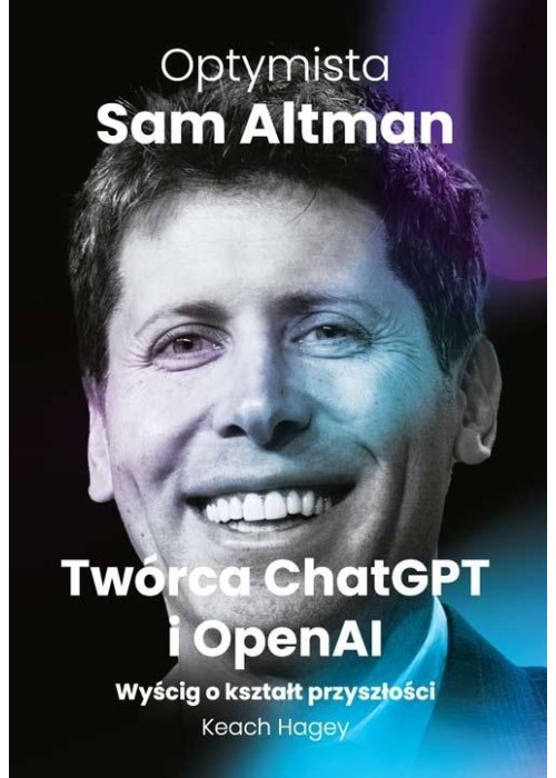 Optymista: Sam Altman, Twórca ChatGPT i OpenAI