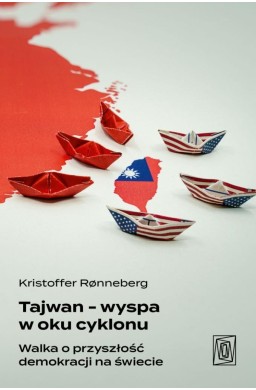 Tajwan - wyspa w oku cyklonu. Walka o przyszłość..