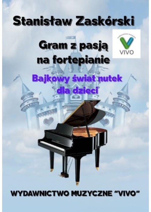 Gram z pasją na fortepianie. Bajkowy świat nutek Gram z pasją na fortepianie. Bajkowy świat nutek