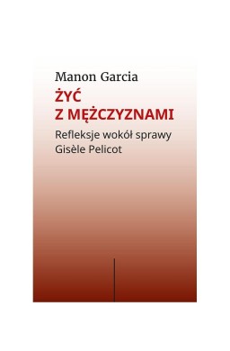 Żyć z mężczyznami. Refleksje wokół sprawy Gisele..