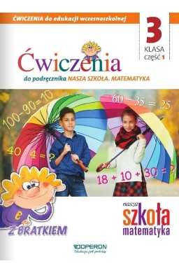 Nasza Szkoła. Matematyka SP 3/1 ćw. OPERON
