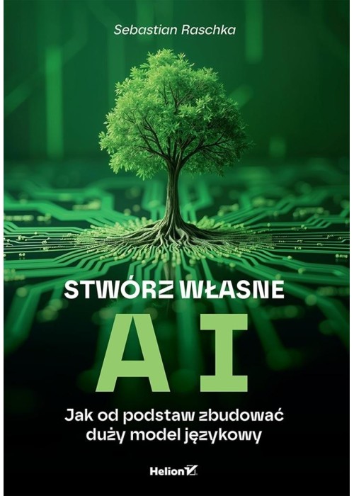 Stwórz własne AI. Jak od podstaw zbudować duży...