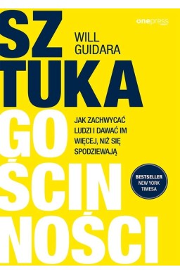 Sztuka gościnności. Jak zachwycać ludzi i dawać...
