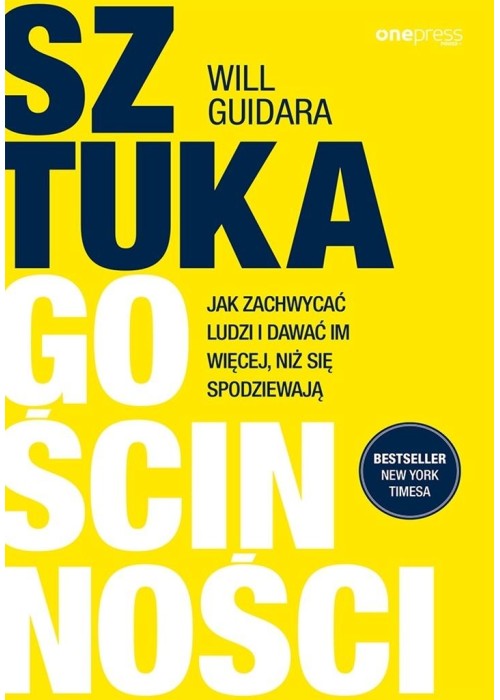 Sztuka gościnności. Jak zachwycać ludzi i dawać...